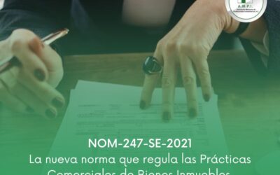 NOM-247-SE-2021 LA NUEVA NORMA QUE REGULA LAS PRÁCTICAS COMERCIALES DE BIENES INMUEBLES.